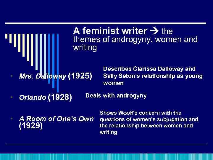 A feminist writer themes of androgyny, women and writing • Mrs. Dalloway (1925) •