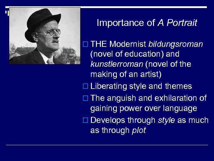 Importance of A Portrait o THE Modernist bildungsroman (novel of education) and kunstlerroman (novel