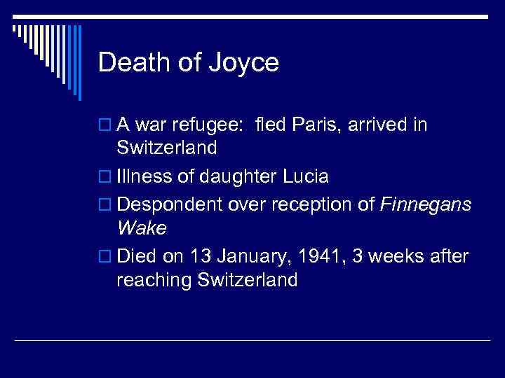 Death of Joyce o A war refugee: fled Paris, arrived in Switzerland o Illness