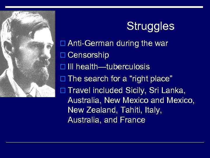 Struggles o Anti-German during the war o Censorship o Ill health—tuberculosis o The search