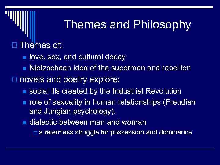Themes and Philosophy o Themes of: n n love, sex, and cultural decay Nietzschean