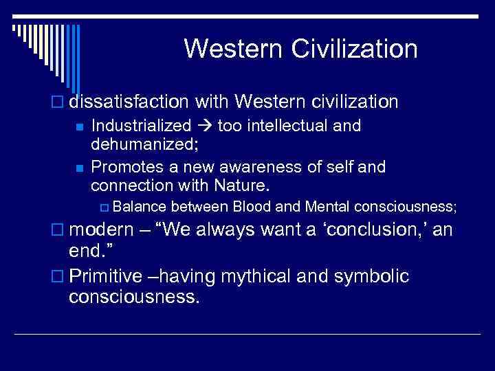 Western Civilization o dissatisfaction with Western civilization n Industrialized too intellectual and dehumanized; n