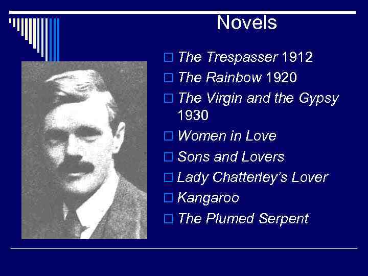 Novels o The Trespasser 1912 o The Rainbow 1920 o The Virgin and the