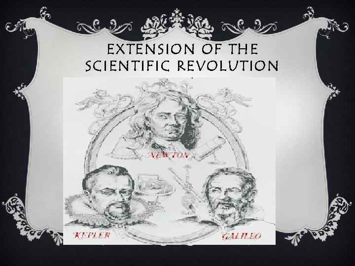 EXTENSION OF THE SCIENTIFIC REVOLUTION 