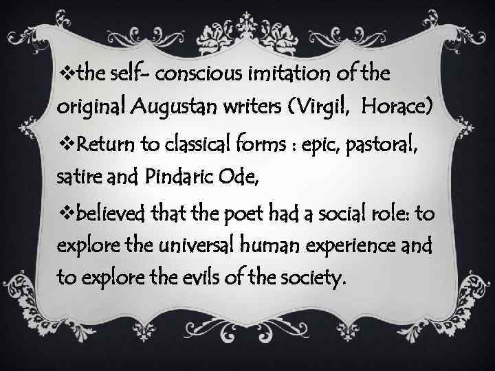 vthe self- conscious imitation of the original Augustan writers (Virgil, Horace) v. Return to