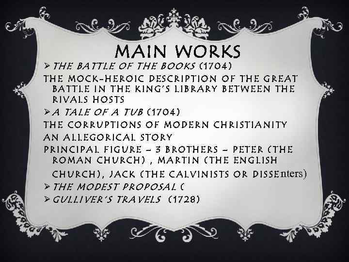 MAIN WORKS ØTHE BATTLE OF THE BOOKS (1704) THE MOCK-HEROIC DESCRIPTION OF THE GREAT