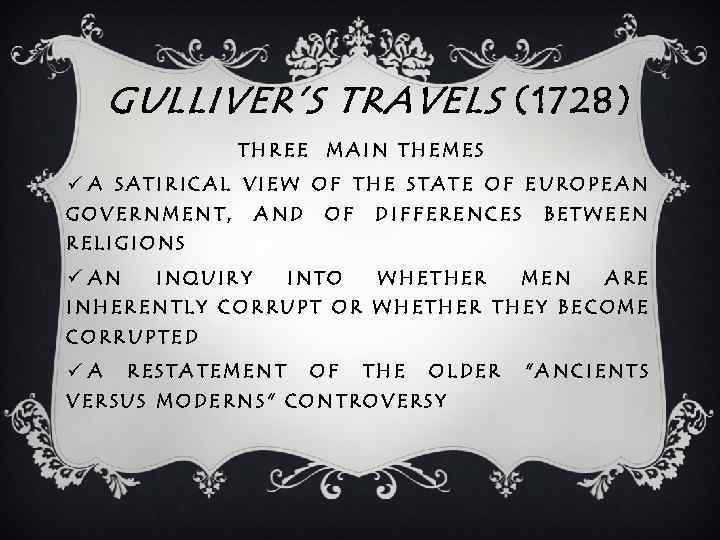 GULLIVER’S TRAVELS (1728) THREE MAIN THEMES ü A SATIRICAL VIEW OF THE STATE OF