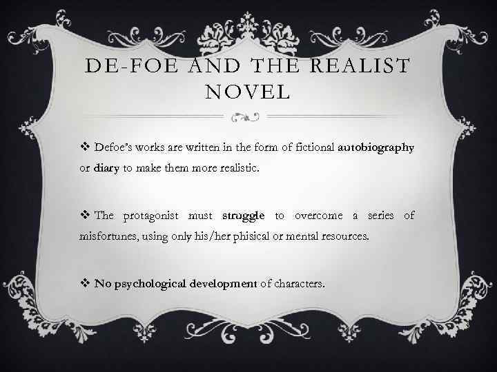 DE-FOE AND THE REALIST NOVEL v Defoe’s works are written in the form of