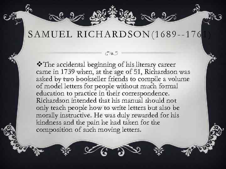 SAMUEL RICHARDSON(1689 --1761) v. The accidental beginning of his literary career came in 1739