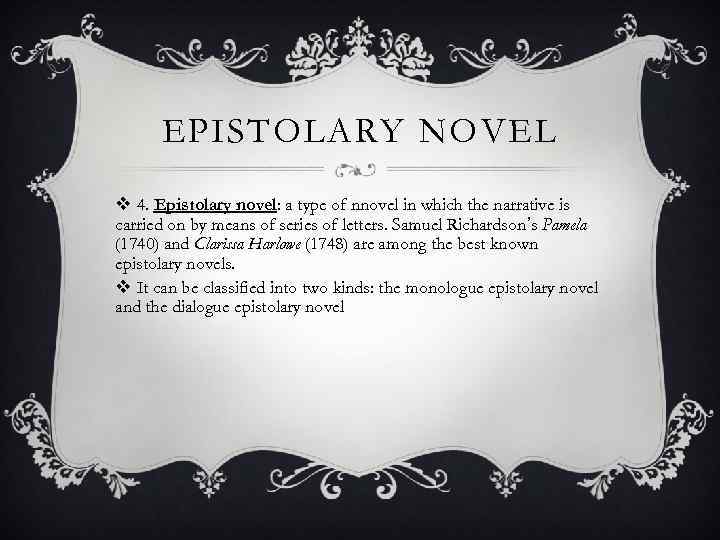 EPISTOLARY NOVEL v 4. Epistolary novel: a type of nnovel in which the narrative