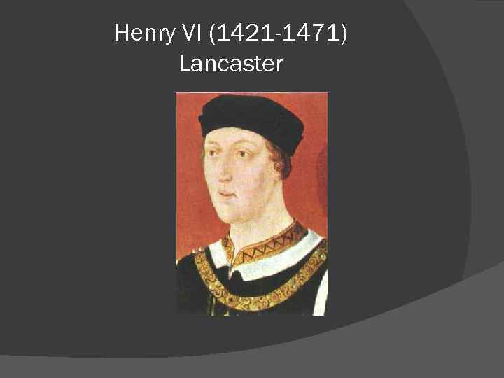 Henry VI (1421 -1471) Lancaster 