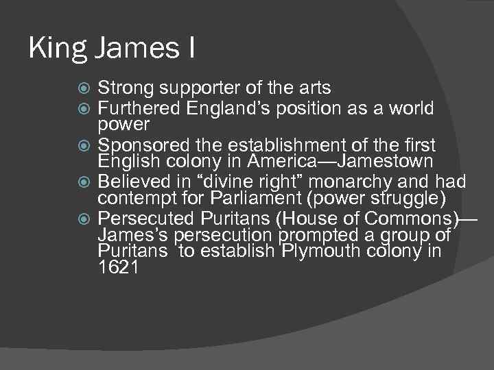 King James I Strong supporter of the arts Furthered England’s position as a world