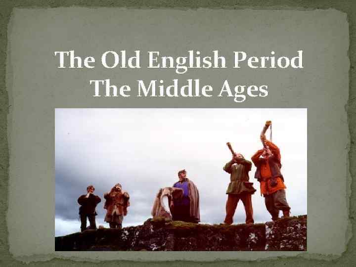 The Old English Period The Middle Ages 