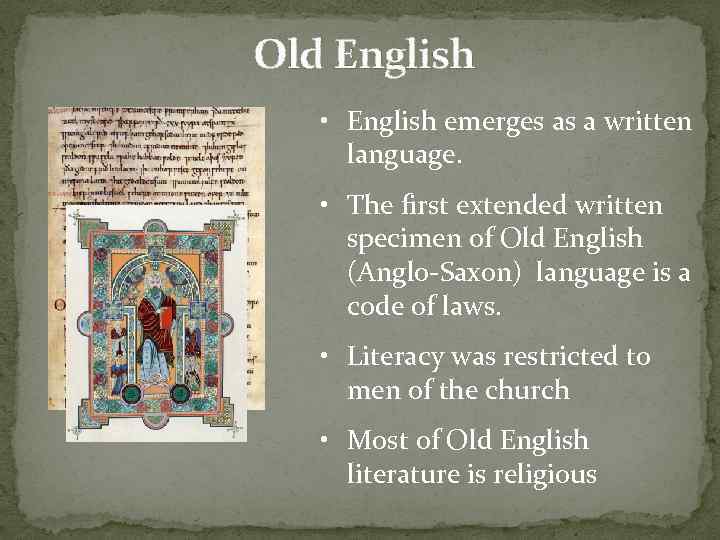 Old English • English emerges as a written language. • The first extended written