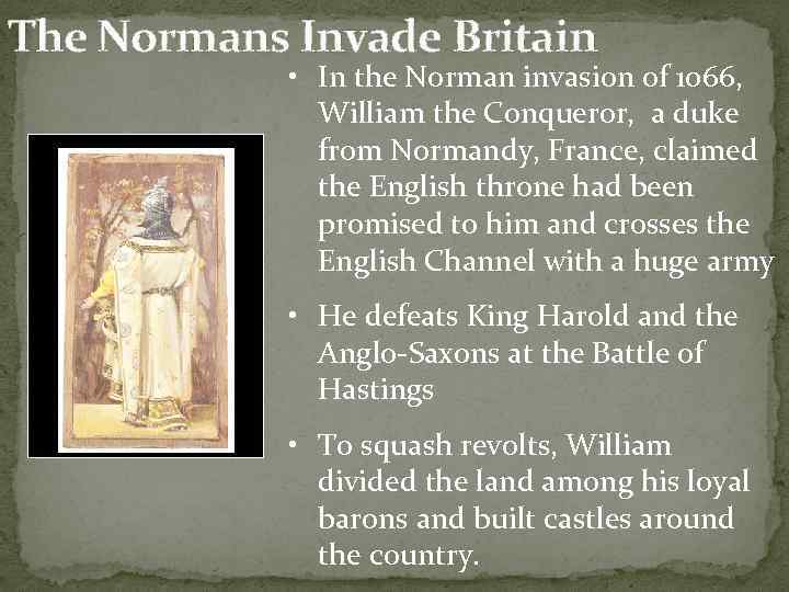 The Normans Invade Britain • In the Norman invasion of 1066, William the Conqueror,