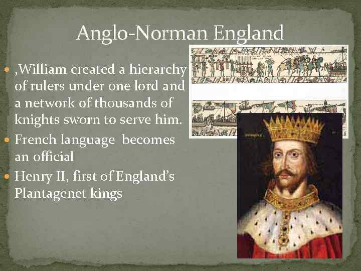 Anglo-Norman England , William created a hierarchy of rulers under one lord and a