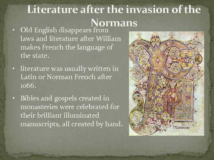 Literature after the invasion of the Normans • Old English disappears from laws and
