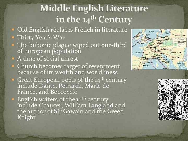 Middle English Literature in the 14 th Century Old English replaces French in literature
