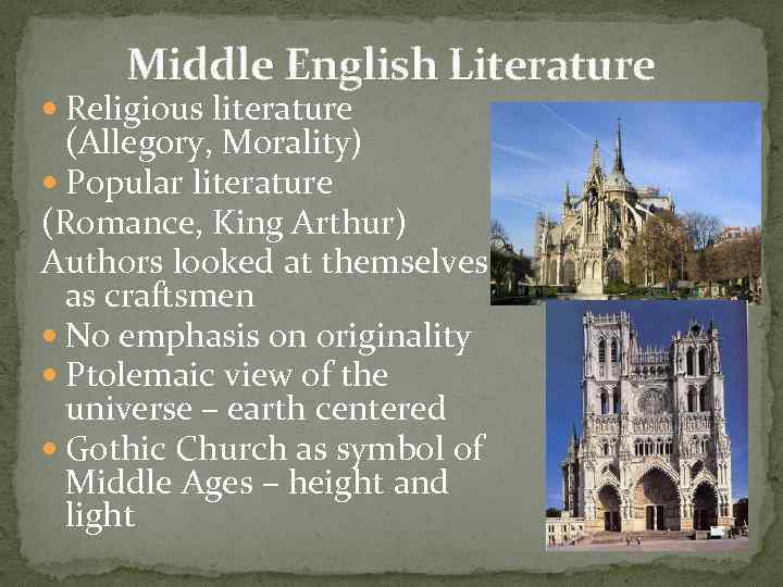 Middle English Literature Religious literature (Allegory, Morality) Popular literature (Romance, King Arthur) Authors looked