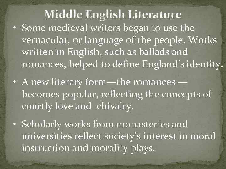 Middle English Literature • Some medieval writers began to use the vernacular, or language