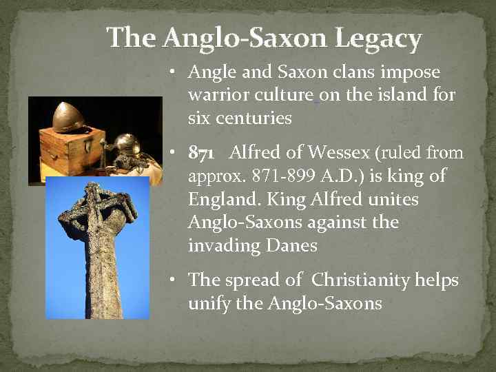 The Anglo-Saxon Legacy • Angle and Saxon clans impose warrior culture on the island