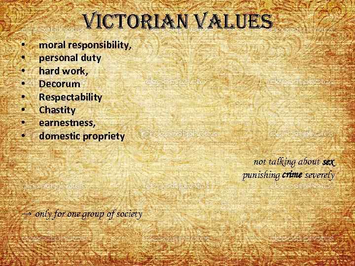 victorian values • • moral responsibility, personal duty hard work, Decorum Respectability Chastity earnestness,