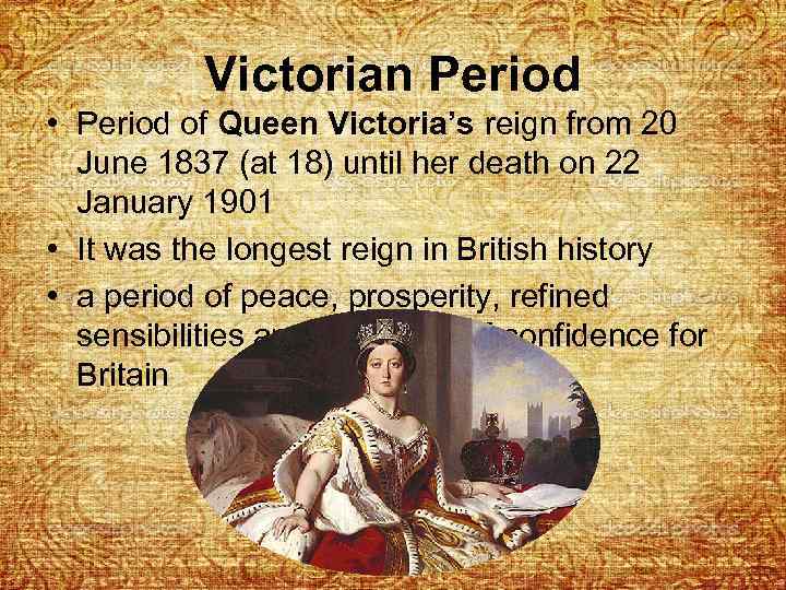 Victorian Period • Period of Queen Victoria’s reign from 20 June 1837 (at 18)