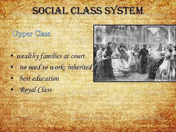 social class system Upper Class • • wealthy families at court no need to