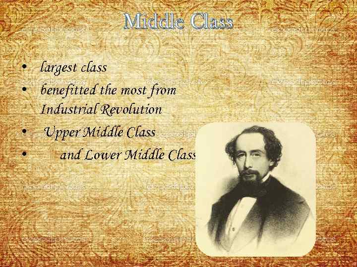 Middle Class • largest class • benefitted the most from Industrial Revolution • Upper