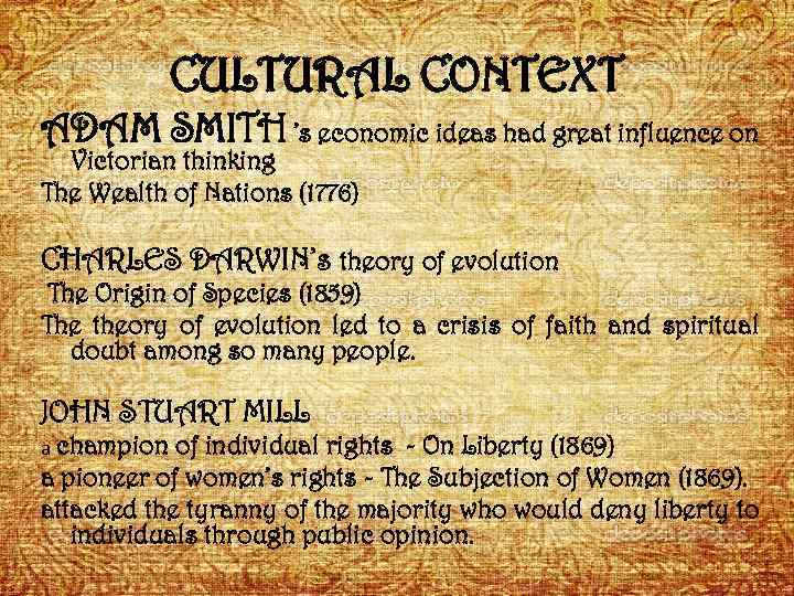 CULTURAL CONTEXT ADAM SMITH: ’s economic ideas had great influence on Victorian thinking The