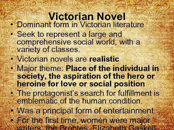 Victorian Novel • Dominant form in Victorian literature • Seek to represent a large