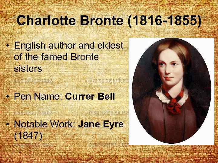 Charlotte Bronte (1816 -1855) • English author and eldest of the famed Bronte sisters