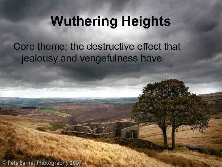 Wuthering Heights Core theme: the destructive effect that jealousy and vengefulness have 