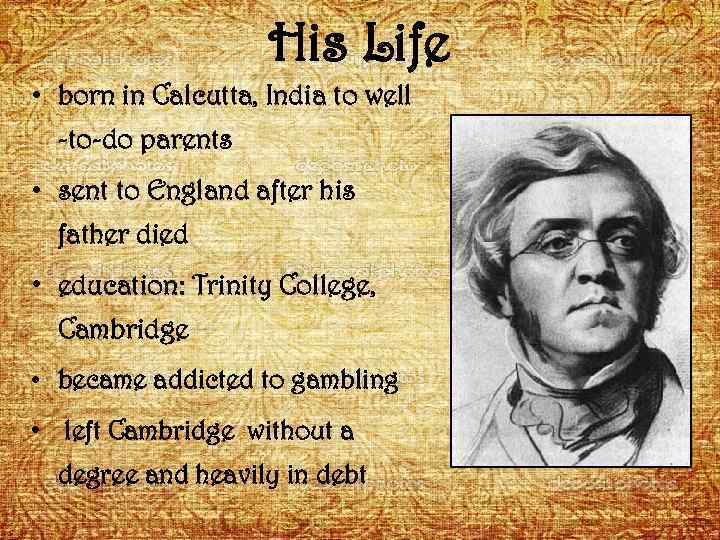 His Life • born in Calcutta, India to well -to-do parents • sent to