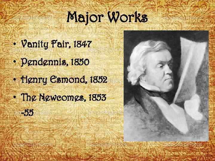 Major Works • Vanity Fair, 1847 • Pendennis, 1850 • Henry Esmond, 1852 •