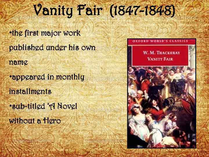 Vanity Fair (1847 -1848) • the first major work published under his own name