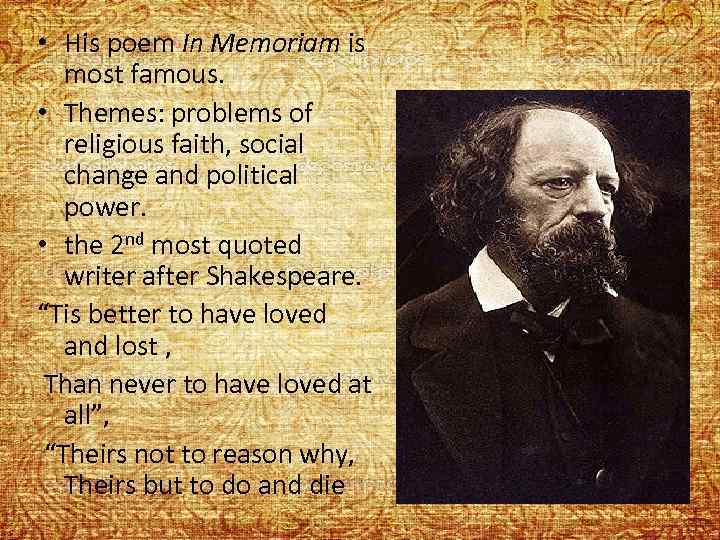  • His poem In Memoriam is most famous. • Themes: problems of religious