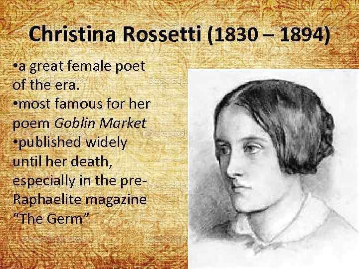 Christina Rossetti (1830 – 1894) • a great female poet of the era. •