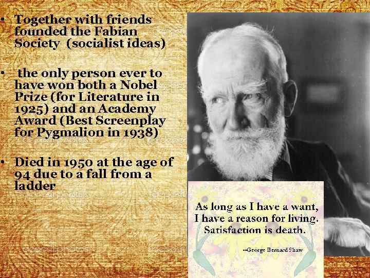  • Together with friends founded the Fabian Society (socialist ideas) • the only