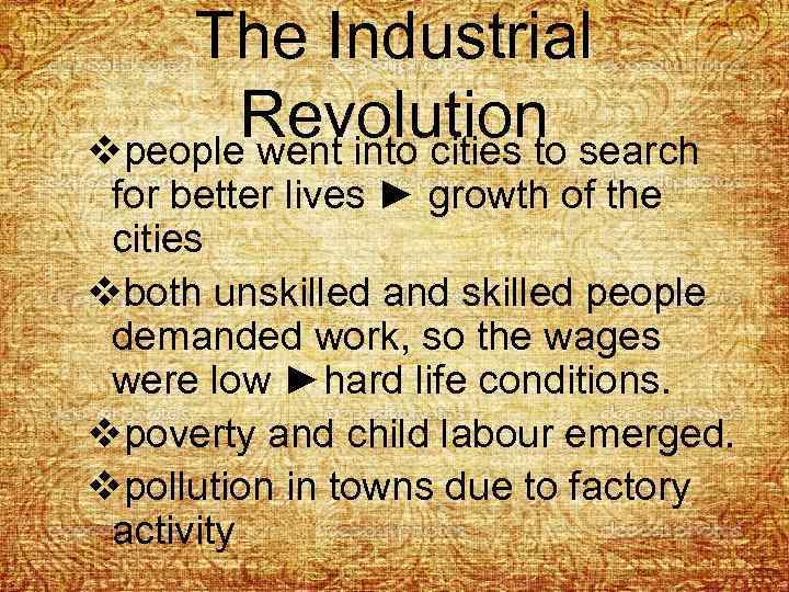 The Industrial Revolution vpeople went into cities to search for better lives ► growth