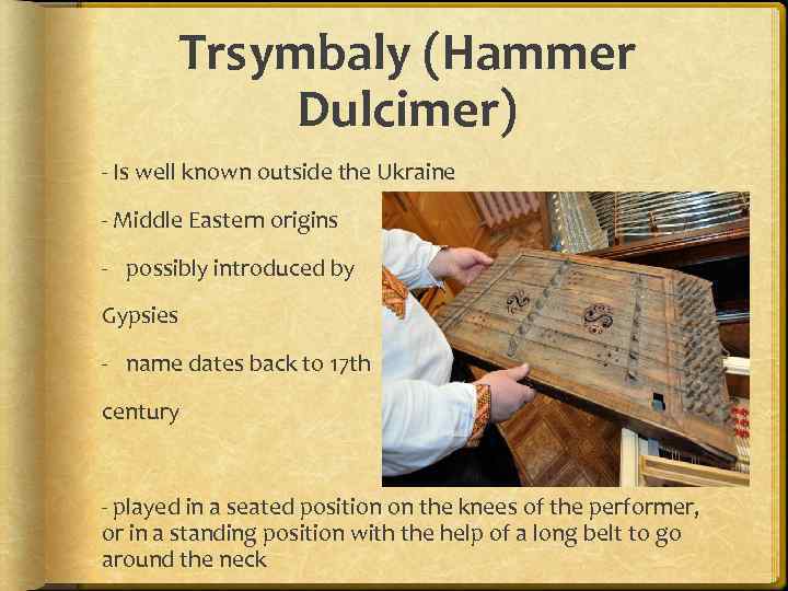 Trsymbaly (Hammer Dulcimer) - Is well known outside the Ukraine - Middle Eastern origins