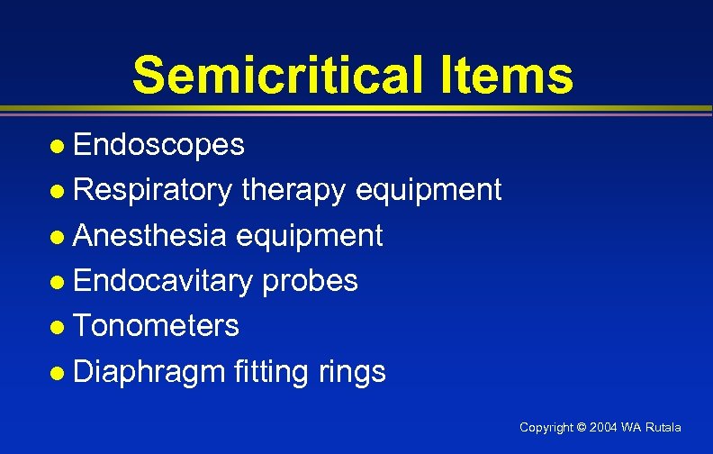 Semicritical Items l Endoscopes l Respiratory therapy equipment l Anesthesia equipment l Endocavitary probes