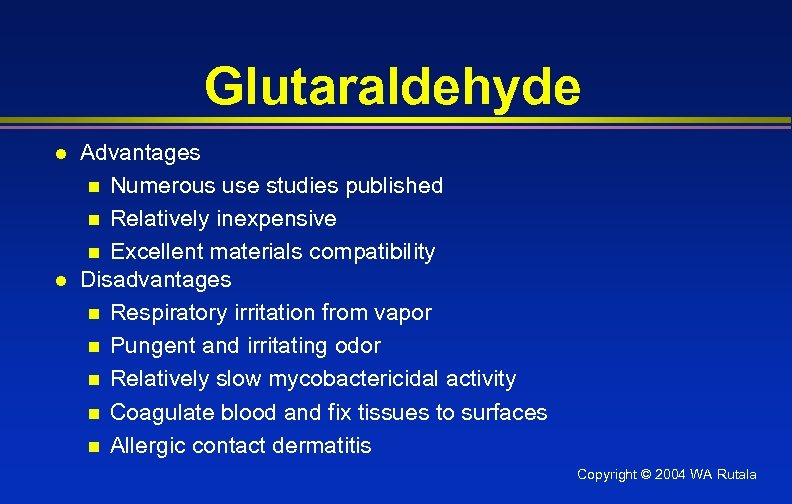 Glutaraldehyde l l Advantages n Numerous use studies published n Relatively inexpensive n Excellent