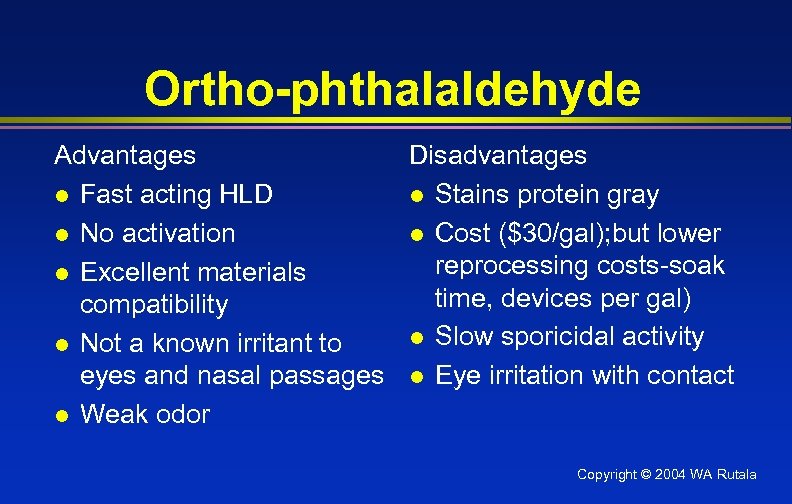 Ortho-phthalaldehyde Advantages Disadvantages l Fast acting HLD l Stains protein gray l No activation