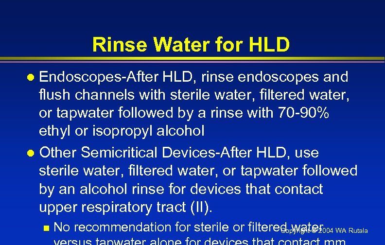 Rinse Water for HLD Endoscopes-After HLD, rinse endoscopes and flush channels with sterile water,