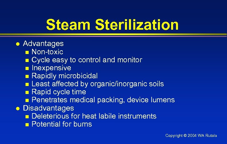 Steam Sterilization l l Advantages n Non-toxic n Cycle easy to control and monitor