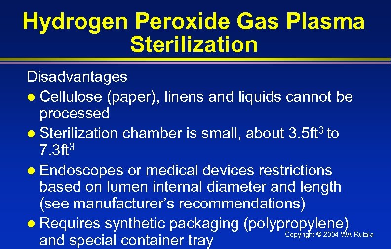 Hydrogen Peroxide Gas Plasma Sterilization Disadvantages l Cellulose (paper), linens and liquids cannot be