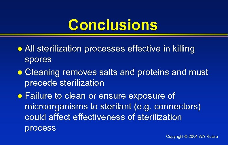 Conclusions All sterilization processes effective in killing spores l Cleaning removes salts and proteins