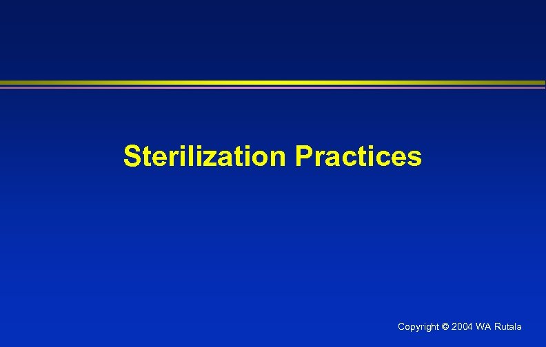Sterilization Practices Copyright © 2004 WA Rutala 
