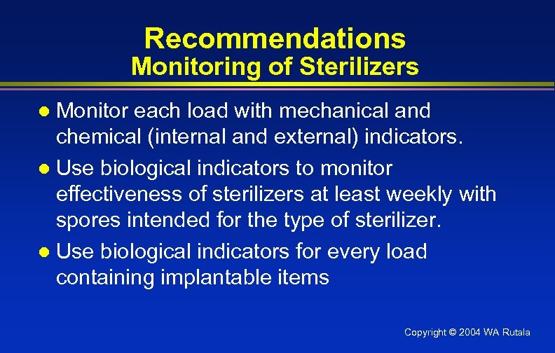 Recommendations Monitoring of Sterilizers Monitor each load with mechanical and chemical (internal and external)